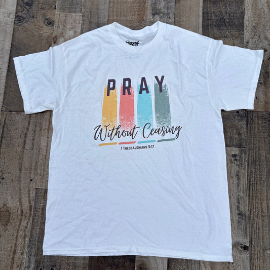 Pray Without Ceasing (1 Thessalonians 5:17) T-Shirt